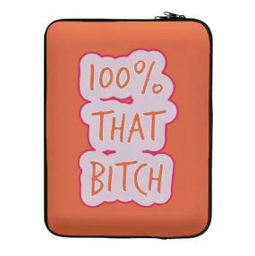 100% That Bitch Laptop Sleeve